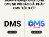 Đối Đầu Thách Thức: Doanh Nghiệp Ứng Dụng OMS So Với Các Giải Pháp DMS “Lỗi Thời”